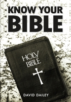 Know Your Bible: All 66 Books of the Bible Summarized and Explained 150022748X Book Cover