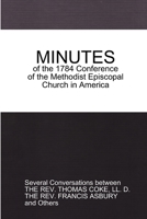 Minutes of the 1784 Conference: Of the Methodist Episcopal Church in America 1365044807 Book Cover