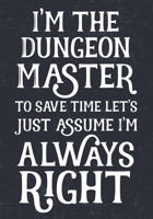 I'm The Dungeon Master To Save Time Let's Just Assume I'm Always Right: College Ruled Role Playing Gamer Paper: RPG Journal 1711259748 Book Cover