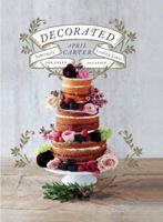 Decorated: Sublimely Crafted Cakes for Every Occasion 1742707726 Book Cover