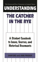 Understanding The Catcher in the Rye : A Student Casebook to Issues Sources and Historical Documents 0313302006 Book Cover