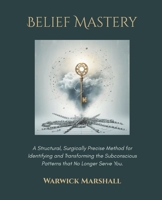 Belief Mastery: Clear the Patterns that Run Your Life B0FGQT3P5K Book Cover