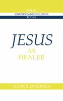 Jesus as Healer (Understanding Jesus Today) 0521585740 Book Cover