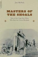 Masters of the Shoals: Tales of the Cape Fear Pilots Who Ran the Union Blockade 0306812800 Book Cover