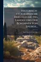 Historisch-geographische Darstellung Des Landes Und Der Bewohner Von Epeiros... 1271440385 Book Cover