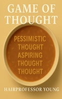 Game of Thought: Pessimistic Thought, Practical Thought, Aspiring Thought B0FGTDLY81 Book Cover
