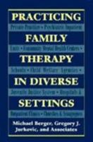 Practicing Family Therapy in Diverse Settings 1568212380 Book Cover