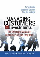 Managing Customers as Investments: The Strategic Value of Customers in the Long Run 0131428950 Book Cover