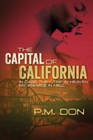 The Capital of California: Incase They Trip in Heaven My Enemies in Hell 0997830506 Book Cover