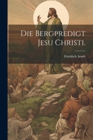 Die Bergpredigt Jesu Christi. 1021844772 Book Cover