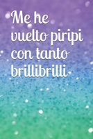 Me he vuelto piripi con tanto brillibrilli: Libreta bonita para gente bonita 1676839798 Book Cover