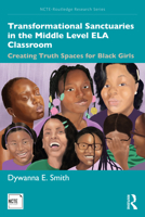 Transformational Sanctuaries in the Middle Level Ela Classroom: Creating Truth Spaces for Black Girls 0367355442 Book Cover