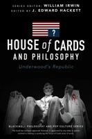 House of Cards and Philosophy: Underwood's Republic 1119092779 Book Cover