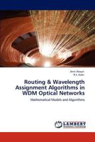 Routing & Wavelength Assignment Algorithms in WDM Optical Networks: Mathematical Models and Algorithms 3845477636 Book Cover