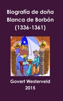 Biografia de Dona Blanca de Borbon (1336-1361) 132647703X Book Cover