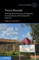 Twa in Rwanda: Situating Global Discourses of Indigeneity, Conservationism and Development in Daily Life (Global Law Series) 1009768549 Book Cover