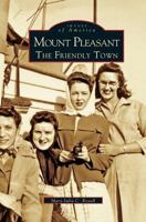 Mount Pleasant: The Friendly Town (Images of America) 0738506907 Book Cover