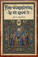 Fish-Worshiping - As We Know It 1909498904 Book Cover