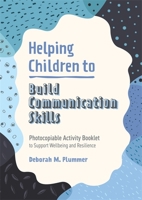 Helping Children to Build Their Communication Skills: Photocopiable Activity Booklet to Support Wellbeing and Resilience 1787758702 Book Cover