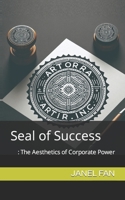 Seal of Success: The Aesthetics of Corporate Power B0CNL6T9WT Book Cover