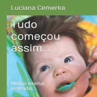 Tudo começou assim...: Minhas receitas preferidas. (Portuguese Edition) B0FKDLH2G3 Book Cover