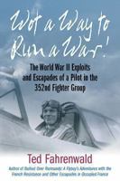 Wot a Way to Run a War!: The World War II Exploits and Escapades of a Pilot in the 352nd Fighter Group 1612002544 Book Cover