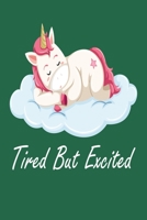 Tired But Excited: Journal, Notebook & Composition book - Large (6 x 9 inshes) - 120 Pages 1676246215 Book Cover