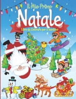 Il Mio Primo Natale Libro da Colorare: Album da Colorare per Bambini Con disegni di Babbo Natale, Slitta, Renne, Pupazzi di neve, Albero di Natale e tanti altri B08NZBR92G Book Cover