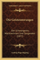 Die Geistesstorungen: Der Schwangeren, Wochnerinnen Und Saugenden (1877) 1161093893 Book Cover