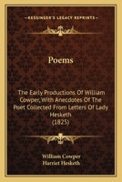 Poems; The Early Productions. Now First Published from the Originals in the Possession of James Croft, with Anecdotes of the Poet. Collected from Letters of Lady Hesketh 0548732329 Book Cover