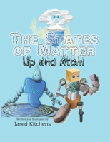 The States of Matter: Up and Atom 1545251061 Book Cover