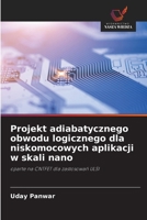 Projekt adiabatycznego obwodu logicznego dla niskomocowych aplikacji w skali nano (Polish Edition) 6209500595 Book Cover