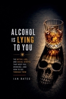 Alcohol Is Lying to You B0HF7W6KHG Book Cover