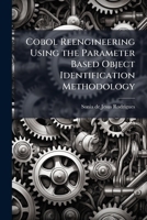 Cobol Reengineering Using the Parameter Based Object Identification Methodology 1025138589 Book Cover