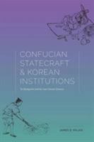 Confucian Statecraft and Korean Institutions: Yu Hyongwon and the Late Choson Dynasty (Korean Studies of the Henry M. Jackson School of International Studies) 0295974559 Book Cover