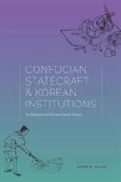 Confucian Statecraft and Korean Institutions: Yu Hyongwon and the Late Choson Dynasty (Korean Studies of the Henry M. Jackson School of International Studies) 0295974559 Book Cover