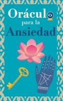 Oráculo para la ansiedad: Calma tu ansiedad. Pregunta al Libro Oráculo y te responderá. Tu guía para tomar las decisiones correctas 8411744094 Book Cover