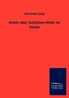 Briefe Uber Gutzkows Ritter Im Geiste 3846012750 Book Cover