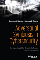 Adversarial Symbiosis in Cybersecurity: Co-evolving AI for Attack, Defense and Governance 1394460546 Book Cover