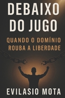 Debaixo do Jugo: Quando o Dominio Rouba a lIberdade (Portuguese Edition) B0F7QQTZ66 Book Cover