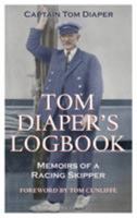 Tom Diaper's Logbook: Memoirs of a Racing Skipper 1472930800 Book Cover
