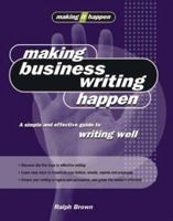 Making Business Writing Happen: A Simple and Effective Guide to Writing Well (Making It Happen series) 186508963X Book Cover