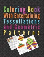 Coloring book with entertaining tessellations and geometric patterns: Amusing meditative symmetrical patterns for self relaxation practice B08BDYHQMQ Book Cover