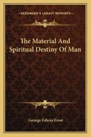 The Material And Spiritual Destiny Of Man 1163141828 Book Cover