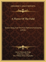 A Flower Of The Field: Eliza's Song And The Five Refrains Following 1348162813 Book Cover