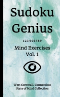 Sudoku Genius Mind Exercises Volume 1: West Cornwall, Connecticut State of Mind Collection 1678396311 Book Cover