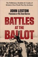 Battles at the Ballot: The Politicians, Idealists and Cranks of Britain’s First World War By-elections B0F9CZRJGT Book Cover
