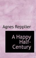 A Happy Half-century, and Other Essays 0548630917 Book Cover