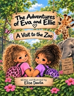 The Adventure of Eva & Ellie: A Visit to the Zoo B0HKHF1TSZ Book Cover