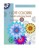 I love coloring: Adult coloring book 172886125X Book Cover